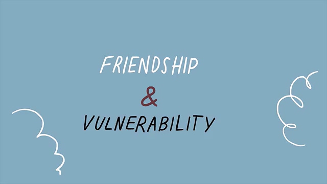 Friendship & Vulnerability